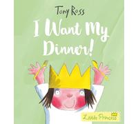 Tony Ross I Want My Dinner (Tascabile) Little Princess