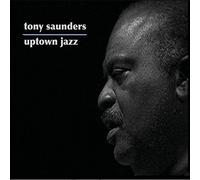 Tony Saunders - Uptown Jazz by Tony Saunders