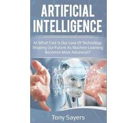 Tony Sayers Artificial Intelligence. at What Cost Is Our Love of Tec (Tascabile)
