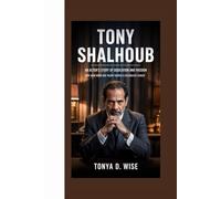 TONY SHALHOUB BIOGRAPHY: An Actor’s Story of Dedication and Passion, How Hard Work and Talent Shaped a Celebrated Career.