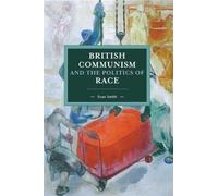 Tony Smith British Communism And The Politics Of Race (Tascabile)
