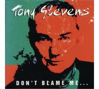 Tony Stevens - Don'T Blame Me, I Just