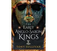 Tony Sullivan Sullivan, Tony The Early Anglo-Saxon Kings (Copertina rigida)