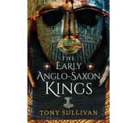 Tony Sullivan The Early Anglo-Saxon Kings (Tascabile)