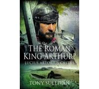 Tony Sullivan The Roman King Arthur? (Copertina rigida)