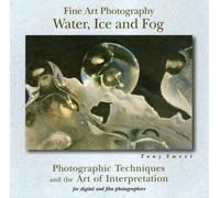 Tony Sweet Fine Art Photography, Water, Ice and Fog (Tascabile)