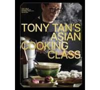 Tony Tan Tony Tan's Asian Cooking Class (Copertina rigida)