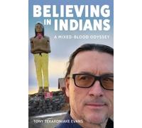 Tony Tekaroniake Evans Believing in Indians (Tascabile)
