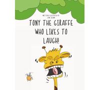 Tony The Giraffe Who Likes to Laugh: A Giggle-Filled Bedtime Story for Toddlers, Preschoolers, and Early Readers