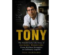TONY: The Untold Early Life Story of Anthony Bourdain: From Kitchen Struggles to Culinary Legend