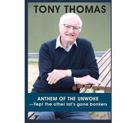 Tony Thomas ANTHEM OF THE UNWOKE -Yep the other lot's gone bonkers (Tascabile)