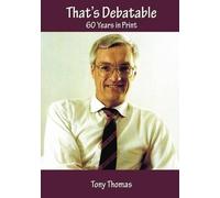 Tony Thomas That's Debatable ... 60 Years in Print (Tascabile)