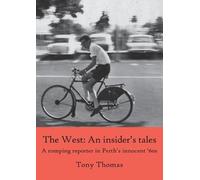 Tony Thomas The West - An insider's tales. A romping reporter in Per (Tascabile)