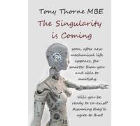 Tony Thorne Mbe The Singularity is Coming.. (Tascabile)
