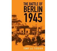 Tony Tissier The Battle of Berlin 1945 (Tascabile)