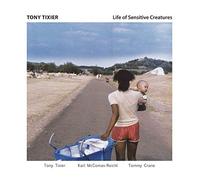 Tony Tixier - Life Of Sensitive Creatures
