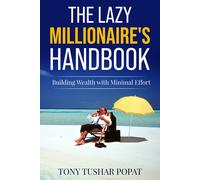 Tony Tushar Pop The Lazy Millionaire's Handbook: Building Wealth wit (Tascabile)