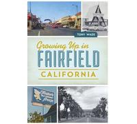 Tony Wade Growing Up in Fairfield, California (Tascabile)
