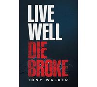 Tony Walker Live Well, Die Broke (Copertina rigida)