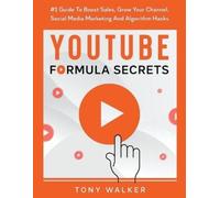 Tony Walker YouTube Formula Secrets #1 Guide To Boost Sales, Grow Yo (Tascabile)