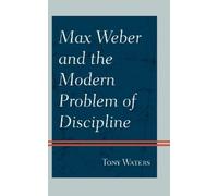 Tony Waters Max Weber and the Modern Problem of Discipline (Copertina rigida)