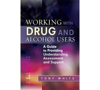 Tony White Working with Drug and Alcohol Users (Tascabile)