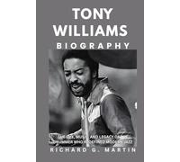 Tony Williams Biography: The Life, Music, and Legacy of the Drummer Who Redefined Modern Jazz.