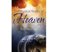 Tony Williamson The Physical Reality of Heaven (Tascabile)
