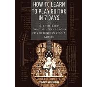 Tony Wilson How to Learn to Play Guitar in 7 Days (Tascabile)