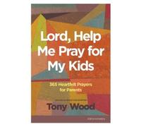 Tony Wood Lord, Help Me Pray for My Kids (Tascabile)