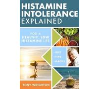 Tony Wrighton Histamine Intolerance Explained (Tascabile) Histamine Intolerance