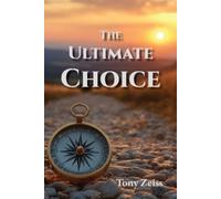 Dr Tony Zeiss The Ultimate Choice: Determines Our Destiny (Tascabile)