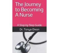 Tonya Dixon The Journey to Becoming A Nurse (Tascabile)