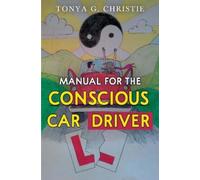 Tonya G. Christie Manual for the Conscious Car Driver (Tascabile)