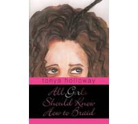 Tonya Holloway All Girls Should Know How to Braid (Tascabile)