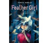 Tonya Hurley Feather Girl: La chica que tenía pájaros en la c (Copertina rigida)