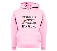 Too Bad Acey Aint IN Charge No More - Adulti Felpa/Maglione - Film Frase Funny