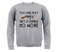 Too Bad Acey Aint IN Charge No More - Adulti Felpa/Maglione - Film Frase Funny