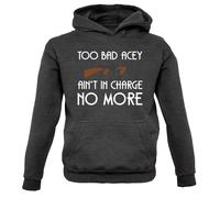 Too Bad Acey Aint IN Charge No More - Bambini Felpa/Maglione - Film Frase Funny