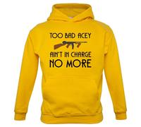 Too Bad Acey Aint IN Charge No More - Bambini Felpa/Maglione - Film Frase Funny