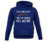 Too Bad Acey Aint IN Charge No More - Bambini Felpa/Maglione - Film Frase Funny
