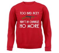 Too Bad Acey Aint IN Charge No More - Bambini Felpa/Maglione - Film Frase Funny