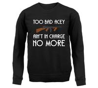 Too Bad Acey Aint IN Charge No More - Bambini Felpa/Maglione - Film Frase Funny