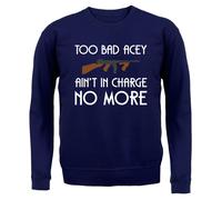 Too Bad Acey Aint IN Charge No More - Bambini Felpa/Maglione - Film Frase Funny
