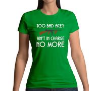 Too Bad Acey Aint IN Charge No More - T-Shirt - Film Frase Divertente Del Film