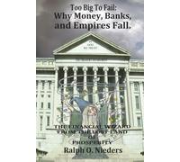 Too Big To Fail: Why Money, Banks, and Empires Fall.: THE FINANCIAL WIZARD FROM THE LOST LAND OF PROSPERITY
