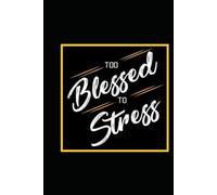 TOO BLESSED TO BE STRESSED