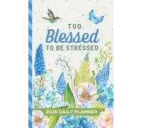 Too Blessed To Be Stressed: 2026 Daily Planner / One Page Per Day / 6x9 Dated Organizer With Hourly Diary - 1 Hour Time Slots / To Do List / Notes ... / Christian Bible Quote / Blue Flower Garden