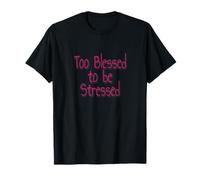 Too Blessed to Be Stressed Inspirational Faith Design Maglietta