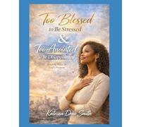 Too Blessed to Be Stressed & Too Anointed to Be Disappointed: Finding Peace in God's Purpose